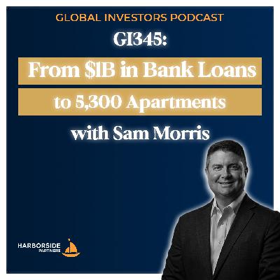 GI345: From $1B in Bank Loans to 5,300 Apartments with Sam Morris