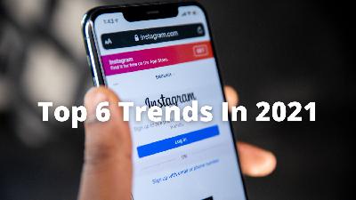 The Top 6 Social Media Trends of 2021 The Top 6 Social Media Trends of 2021