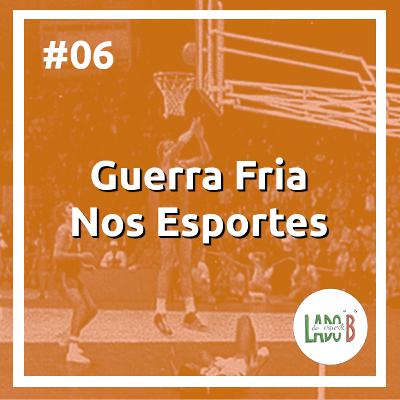 #06 – Guerra Fria nos Esportes