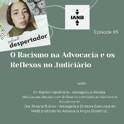 #05 - O Racismo na Advocacia e os Reflexos no Judiciário (com Raylton Apolinário e Rosana Rufino)