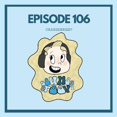 Episode 106 - CranberrieS? Episode 106 - CranberrieS?