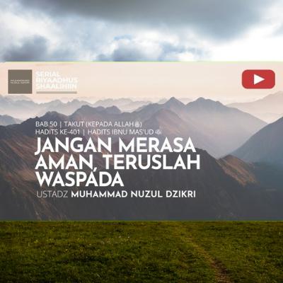 Riyaadhush Shaalihiin 2017. "JANGAN MERASA AMAN, TERUSLAH WASPADA"