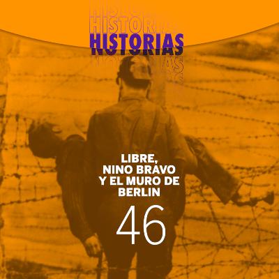 46 Libre, Nino Bravo y el muro de Berlin