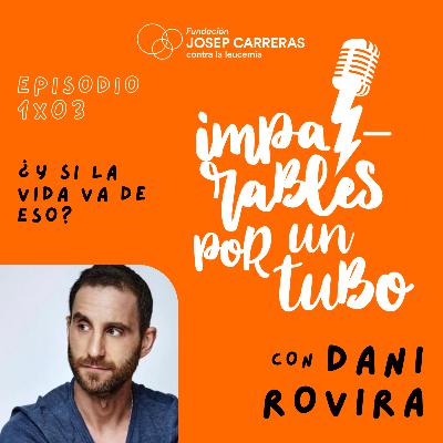S1 Ep4: DANI ROVIRA, ¿y si la vida va de esto? S1 Ep4: DANI ROVIRA, ¿y si la vida va de esto?