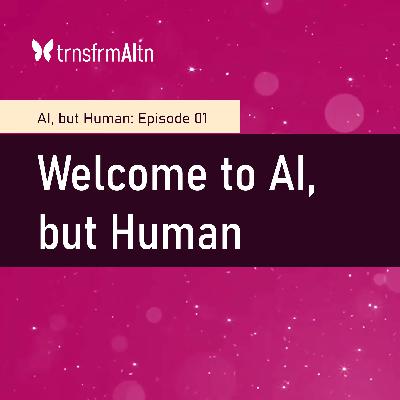 Episode 01 - Welcome to AI, but Human