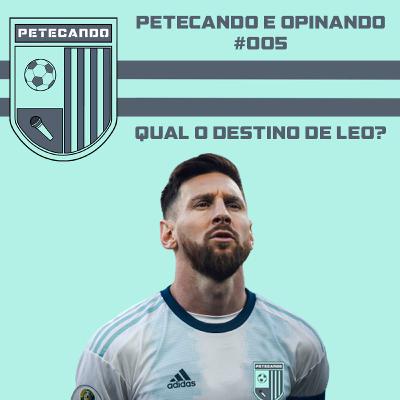#005 Petecando e Opinando - O destino de Messi #005 Petecando e Opinando - O destino de Messi