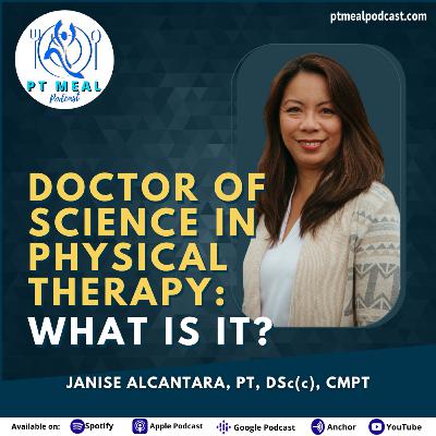 125: Doctor of Science in Physical Therapy: What is it? with Janise Alcantara 125: Doctor of Science in Physical Therapy: What is it? with Janise Alcantara