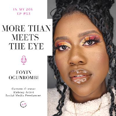 More Than Meets the Eye featuring Foyin Ogunrombi | In My 20s #53