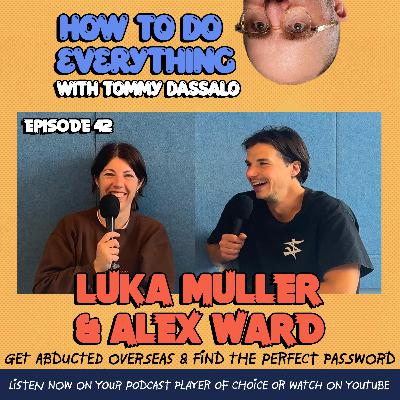Luka Muller & Alex Ward: Get Abducted Overseas & Find The Perfect Password