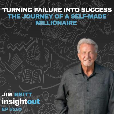 Turning Failure Into Success: The Journey of a Self-Made Millionaire - Jim Britt