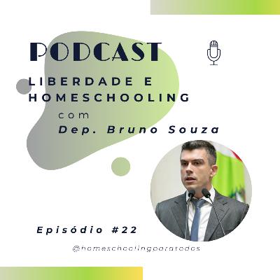 Liberdade e homeschooling com Dep. Bruno Souza - Ep #22