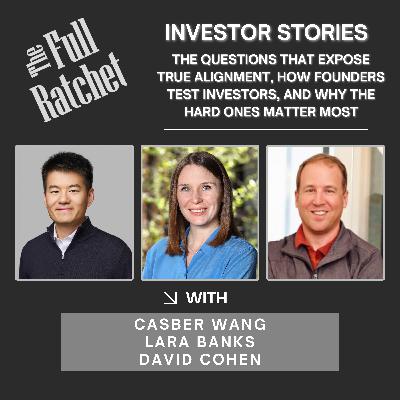 Investor Stories 440. The Questions That Expose True Alignment, How Founders Test Investors, and Why the Hard Ones Matter Most (Wang, Banks, Cohen)
