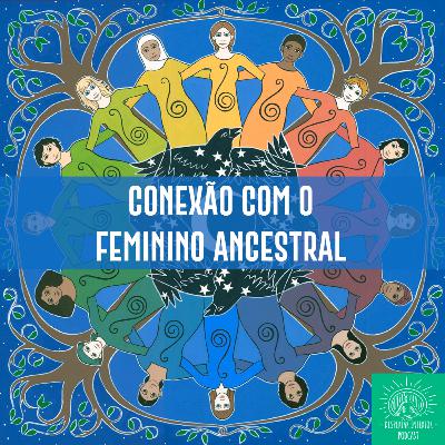 Meditação 14 - Conexão com o Feminino Sagrado Ancestral