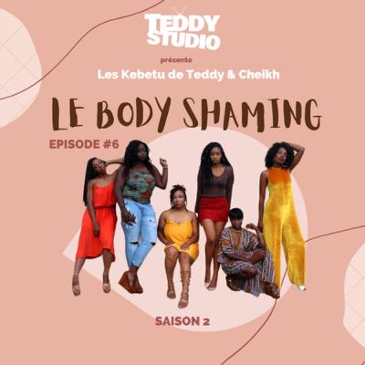 KEBETU #6 • Teddy & Cheikh : Le body shaming, coupable ou victime ?