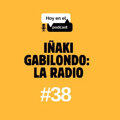 Hoy en el Podcast #38 | Iñaki Gabilondo: La radio