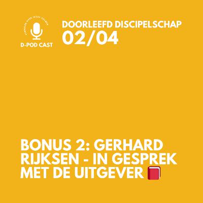 In gesprek met Gerhard Rijksen - de uitgever 📕l Bonus aflevering 2 bij het boek: Doorleefd Discipelschap