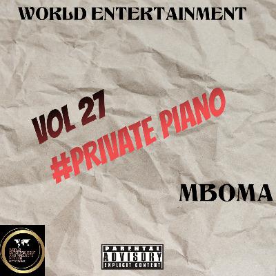 Episode 27: World Entertainment mixtape by Dj Mboma #Private Piano Episode 27: World Entertainment mixtape by Dj Mboma #Private Piano