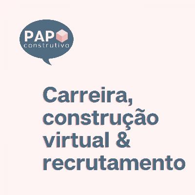 Episódio 18 | Carreira, Construção Virtual & Recrutamento - Marcelo Nonato - Camargo Corrêa Infra