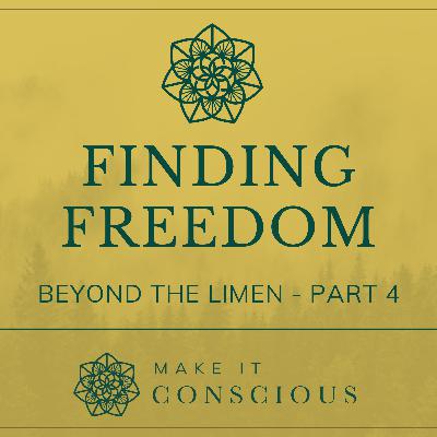 Beyond the Limen - Part 4 - Finding Freedom - Introduction to Active Imagination Series Beyond the Limen - Part 4 - Finding Freedom - Introduction to Active Imagination Series