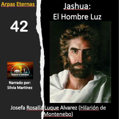 42_ARPAS ETERNAS: JASHUA, EL HOMBRE LUZ_ PARTE 42