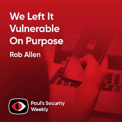 We Left It Vulnerable On Purpose - Rob Allen - PSW #910