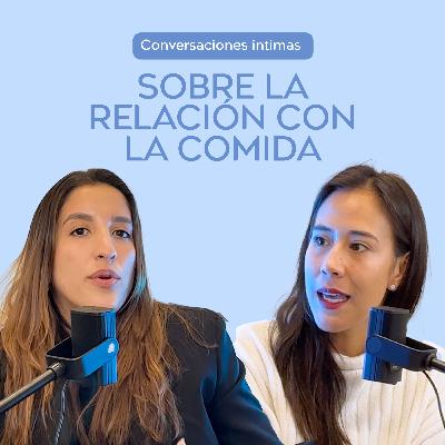 T3. Ep. 35 | Conversaciones íntimas sobre la relación con la comida con Lina Noriega