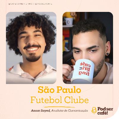 #27 - Anuar Sayed - São Paulo Futebol Clube | Pod ser Café!