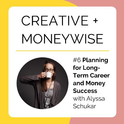Planning for Long-Term Career and Money Success, with Alyssa Schukar