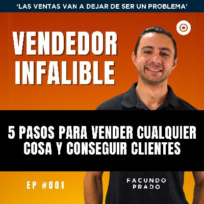 5 pasos para vender cualquier cosa y conseguir clientes - Ep #001 5 pasos para vender cualquier cosa y conseguir clientes - Ep #001