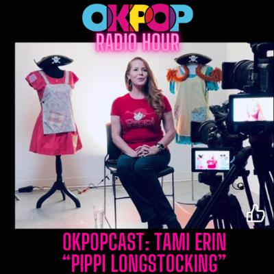 OKPOPcast: Tami Erin - “Pippi Longsticking”