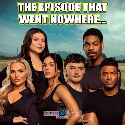 #216 The Episode That Went Nowhere | The Challenge 41 Ep 13 Recap #216 The Episode That Went Nowhere | The Challenge 41 Ep 13 Recap