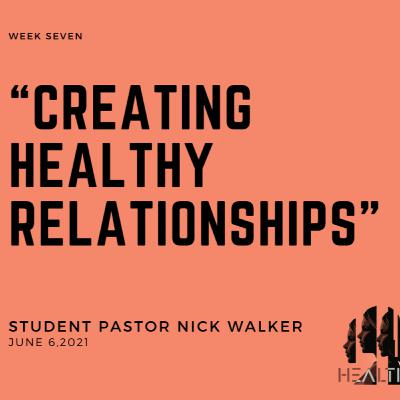 Healthy - Week Seven: "Creating Healthy Relationships"