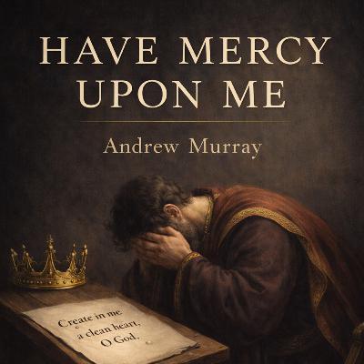Have Mercy Upon Me: David’s Prayer of Repentance in Psalm 51 – Andrew Murray (Audiobook) Have Mercy Upon Me: David’s Prayer of Repentance in Psalm 51 – Andrew Murray (Audiobook)