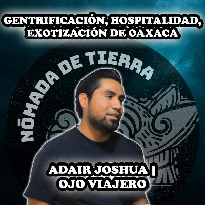 Nómada de Tierra #35 Adair Joshua | @ojoviajero2607 ​