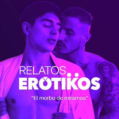 El morbo de mirarnos
