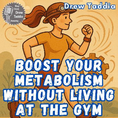 Boost Your Metabolism Without Living at the Gym | Ep 725 Boost Your Metabolism Without Living at the Gym | Ep 725