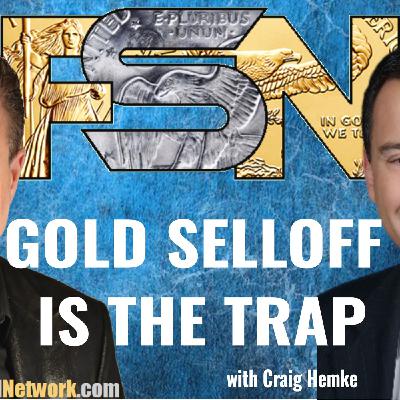 Gold Selloff Is the Trap - Craig Hemke #6382