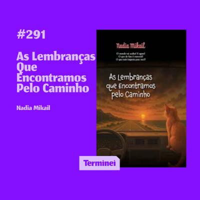 #291 - As Lembranças Que Encontramos Pelo Caminho