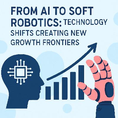 From AI to Soft Robotics: Technology Shifts Creating New Growth Frontiers