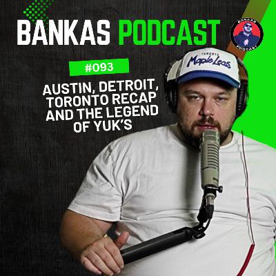 Austin, Detroit, Toronto recap and the legend of Yuk’s | Bankas Podcast - #093