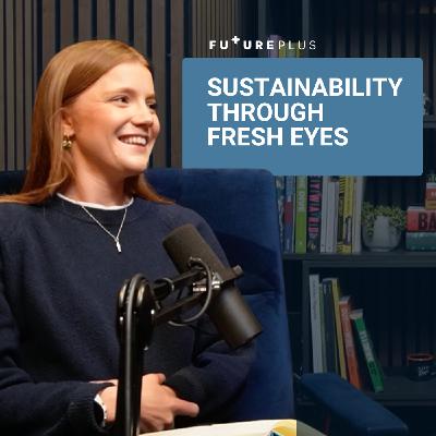 39: Sustainability Through Fresh Eyes | Business of Sustainability Bitesize | FuturePlus 39: Sustainability Through Fresh Eyes | Business of Sustainability Bitesize | FuturePlus