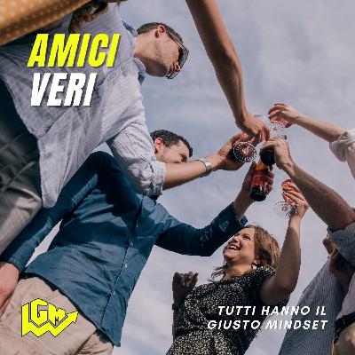 Tutti hanno il Giusto Mindset: "Amici Veri" Tutti hanno il Giusto Mindset: "Amici Veri"
