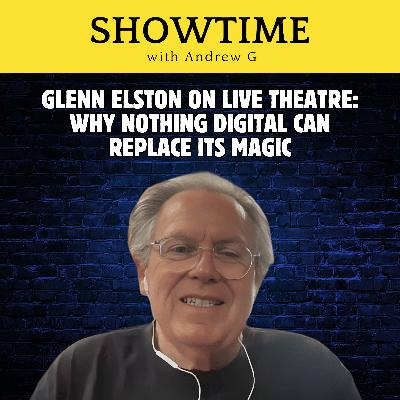 Glenn Elston on Live Theatre: Why Nothing Digital Can Replace Its Magic
