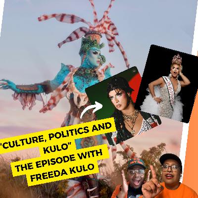 Culture, Politics and KULO: The episode with Freeda Kulo