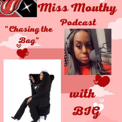 Miss Mouthy Podcast: "Chasing the bag" Miss Mouthy Podcast: "Chasing the bag"