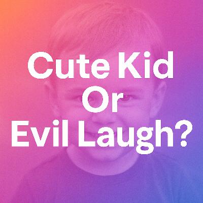 Cute Kid Or Evil Laughter??? `