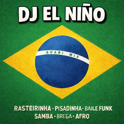 Episode 95: DJ El Niño - Brazil Mix (Pisadinha, Brega, Rasteirinha, Samba, Afro, Baile Funk)