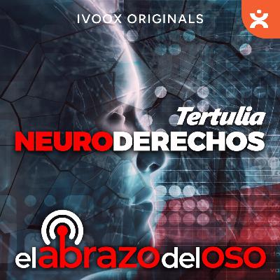 Neuroderechos - La Tertulia de El Abrazo del Oso - Episodio exclusivo para mecenas Neuroderechos - La Tertulia de El Abrazo del Oso - Episodio exclusivo para mecenas
