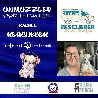 Unmuzzled: A Pawdcast with Rachel from Rescueber Unmuzzled: A Pawdcast with Rachel from Rescueber