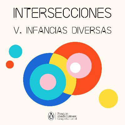 Intersecciones - Episodio 5. Infancias diversas